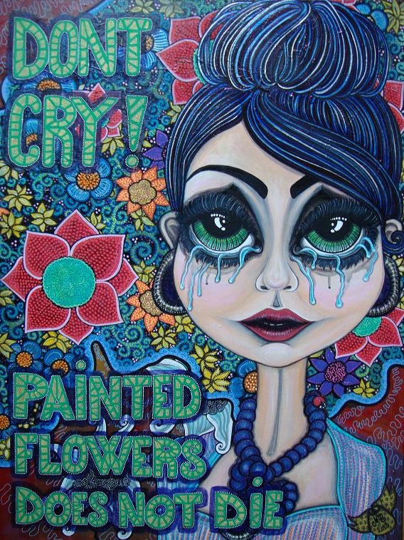 Dont cry! Painted flowers does not die